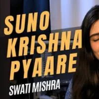 Suno Krishna Pyaare - Swati Mishra