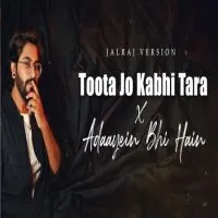 Toota Jo Kabhi Tara x Adayein Bhi Hain - JalRaj Version