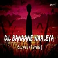 Dil Banaane Waaleya (Lofi Mix)