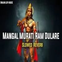 Mangal Murati Ram Dulare (Lofi Mix)