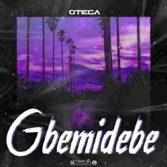Music: Otega – Gbemidebe