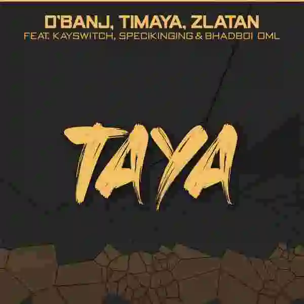 D’banj, Zlatan, Timaya, BhadBoi OML, Kayswitch & Speckinging – “Taya” Lyrics