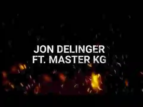 Music: Jon Delinger ft Master KG - Love Love Love