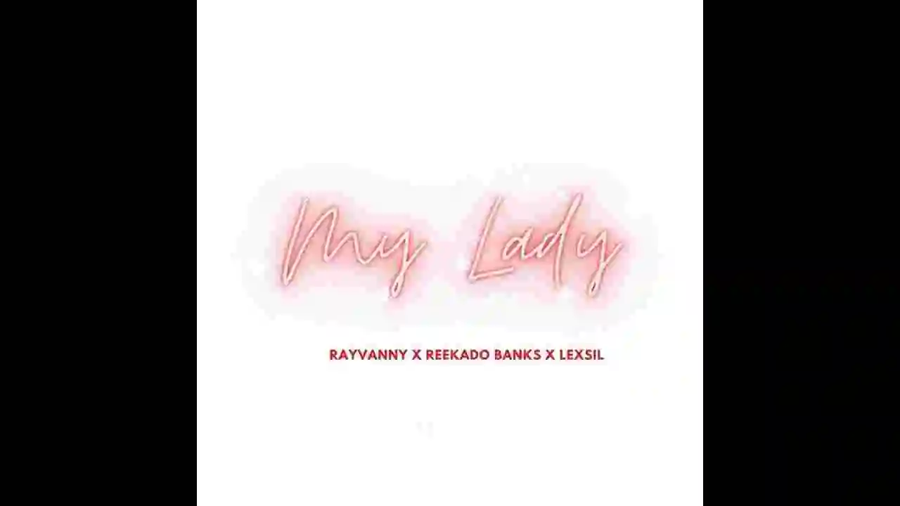 Music: Rayvanny - My Lady X Reekado Banks X Lexsil