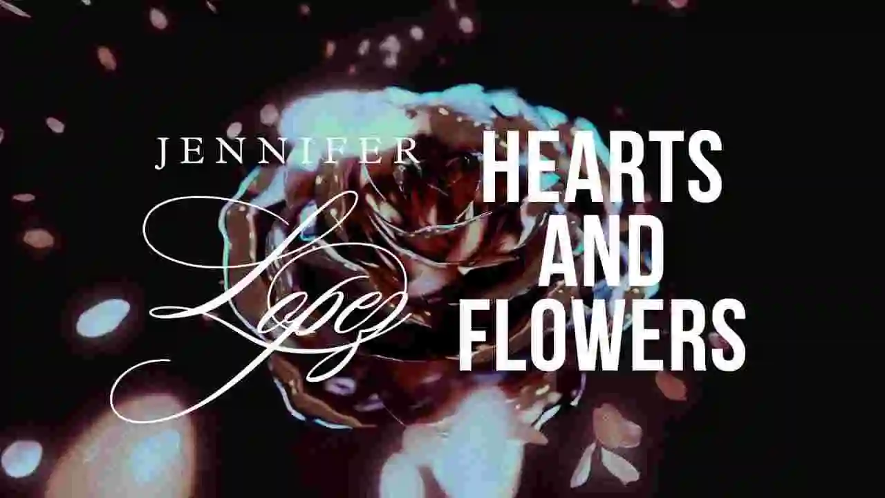 Music: Jennifer Lopez - Hearts and Flowers
