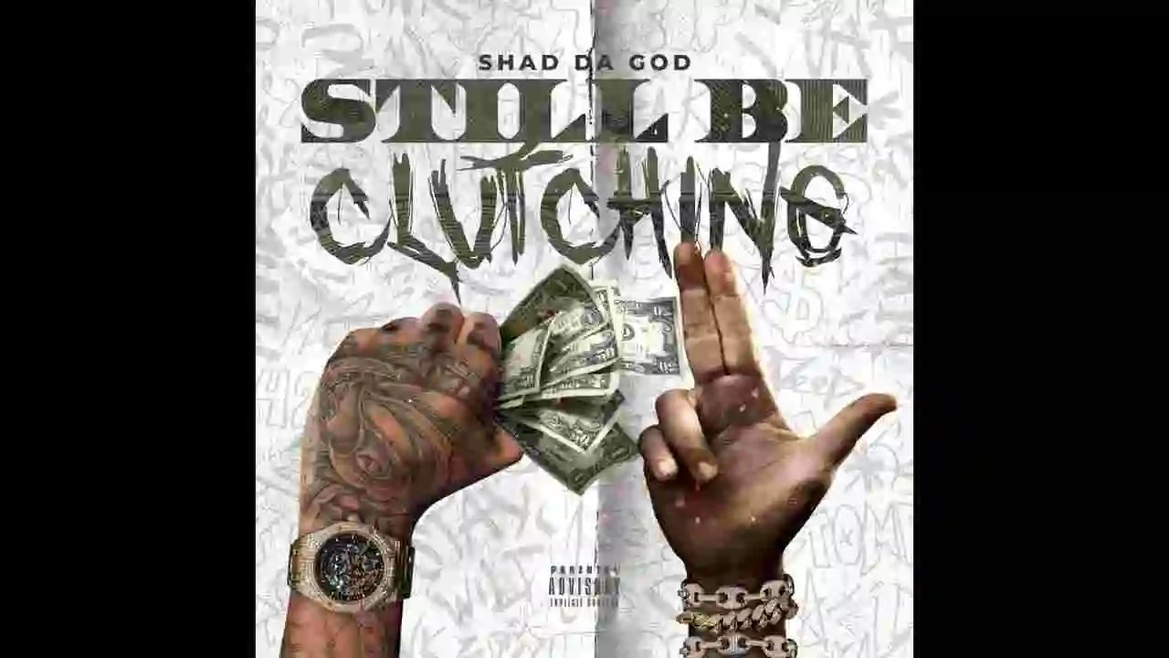 Music: Shad Da God - Still Be Clutching