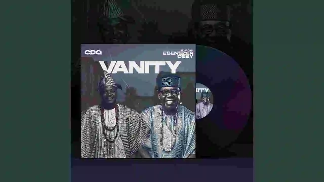 Music: CDQ – VANITY Ft Evang. Ebenezer Obey