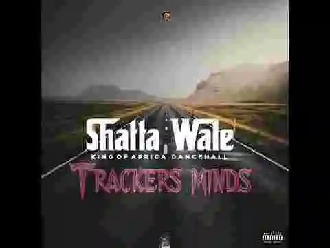 Music: Shatta Wale – Trackers Minds