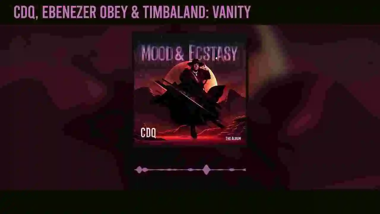 Music: CDQ, Ebenezer Obey, Timbaland - Vanity