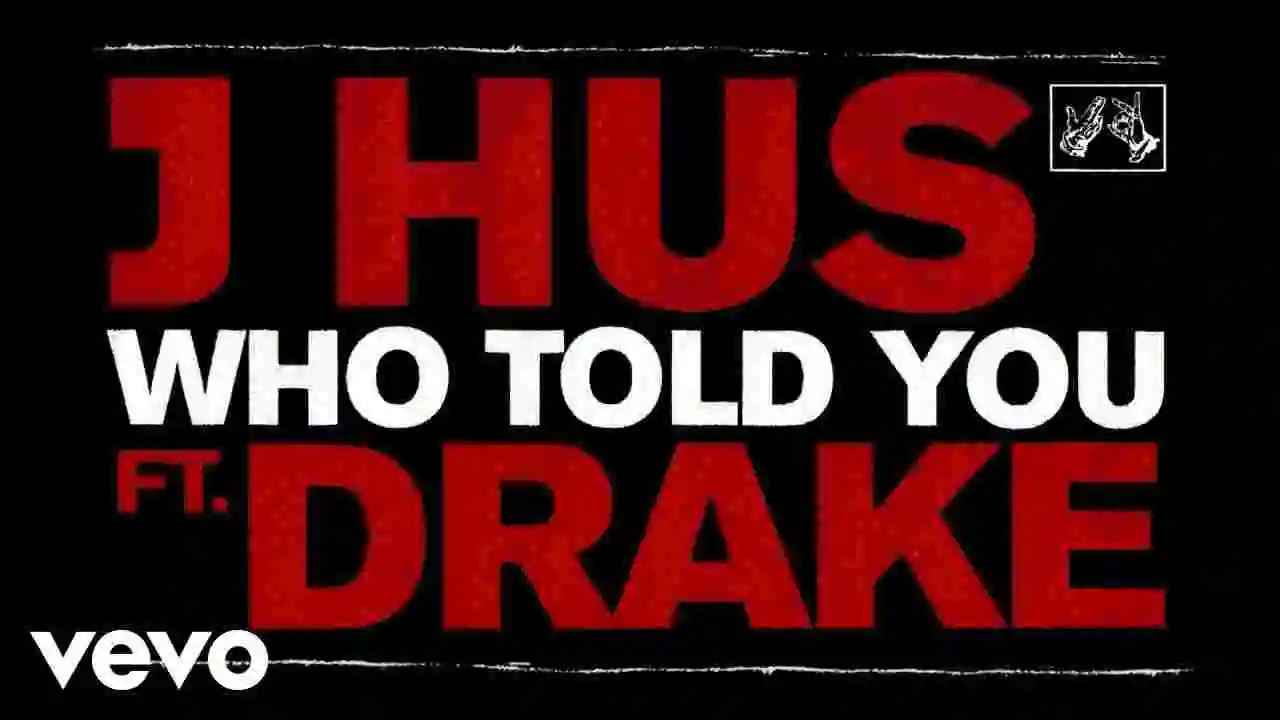 Music: J Hus – Who Told You Ft. Drake