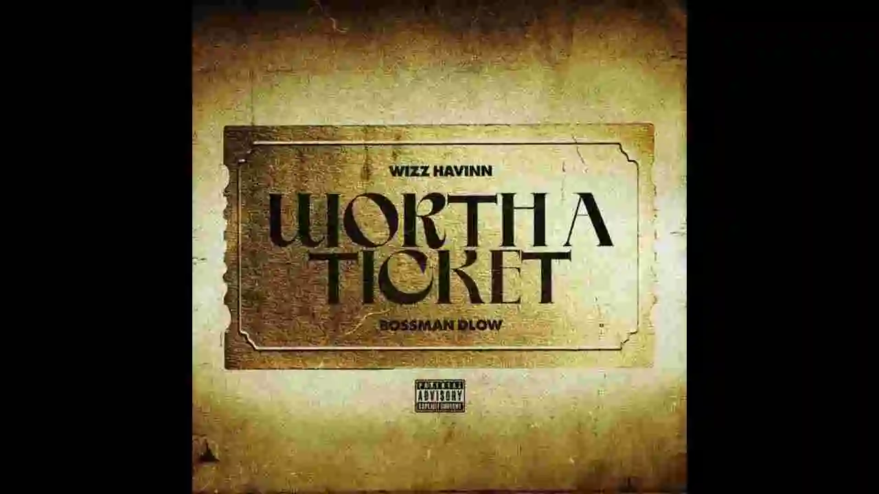 Music: Wizz Havinn & BossMan Dlow - Worth a Ticket