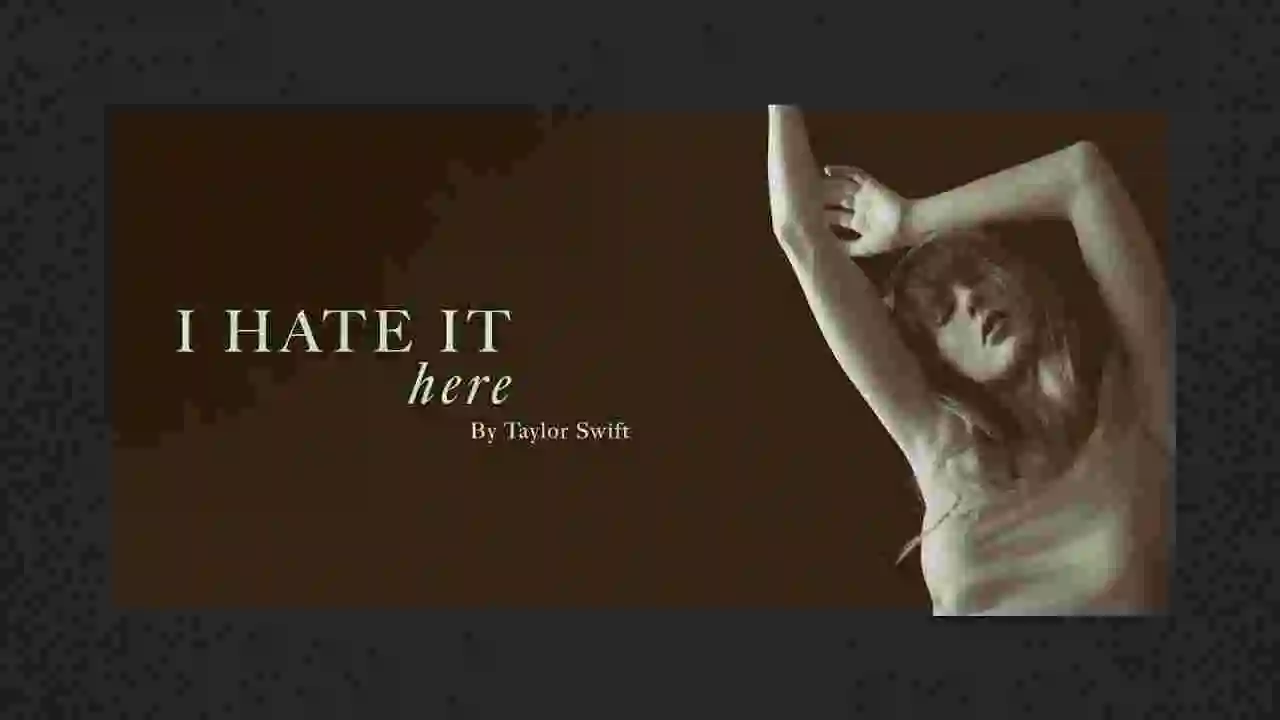 Music: Taylor Swift - I Hate It Here
