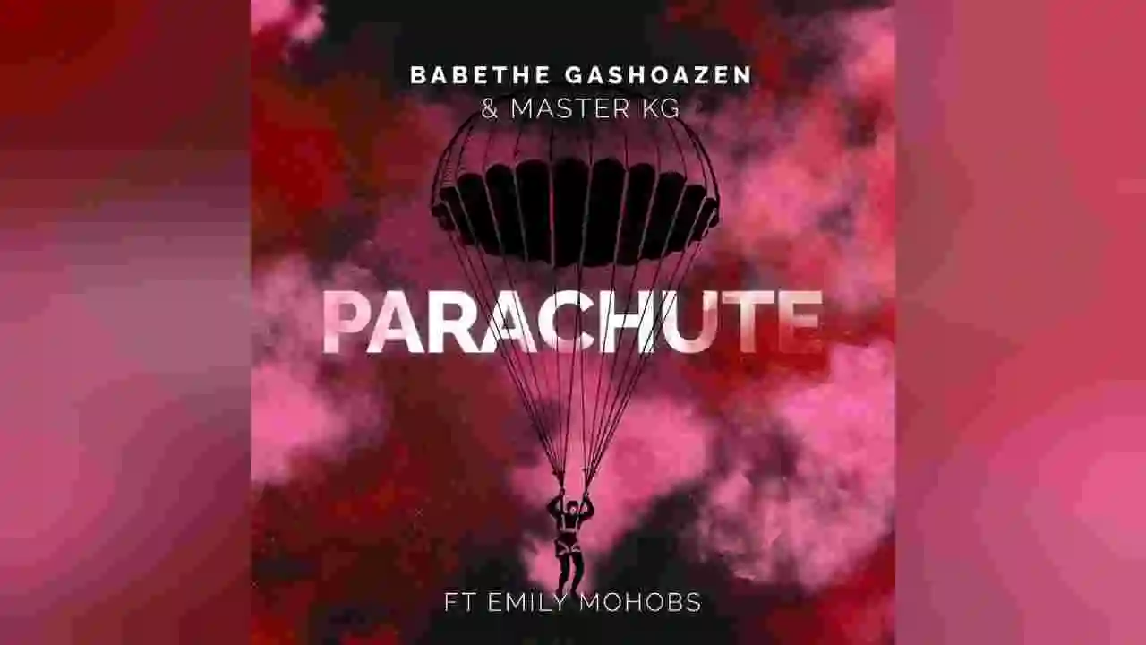Music: Ba Bathe Gashoazen & Master KG - Parachute ft. Emily Mohobs