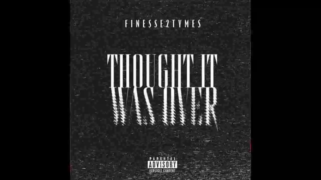 Music: Finesse2tymes - Thought It Was Over