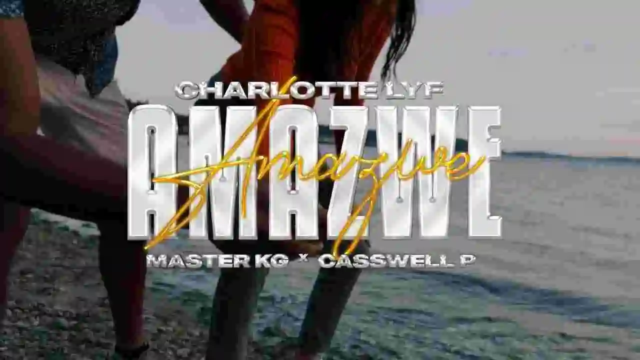 Music: Charlotte Lyf X Master KG & Casswelll P - Amazwe