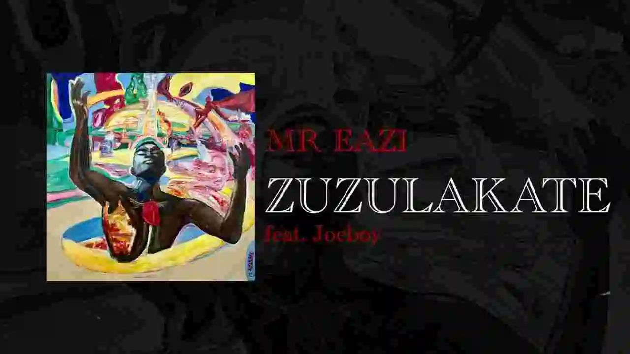 Music: Mr Eazi & Joeboy - Zuzulakate