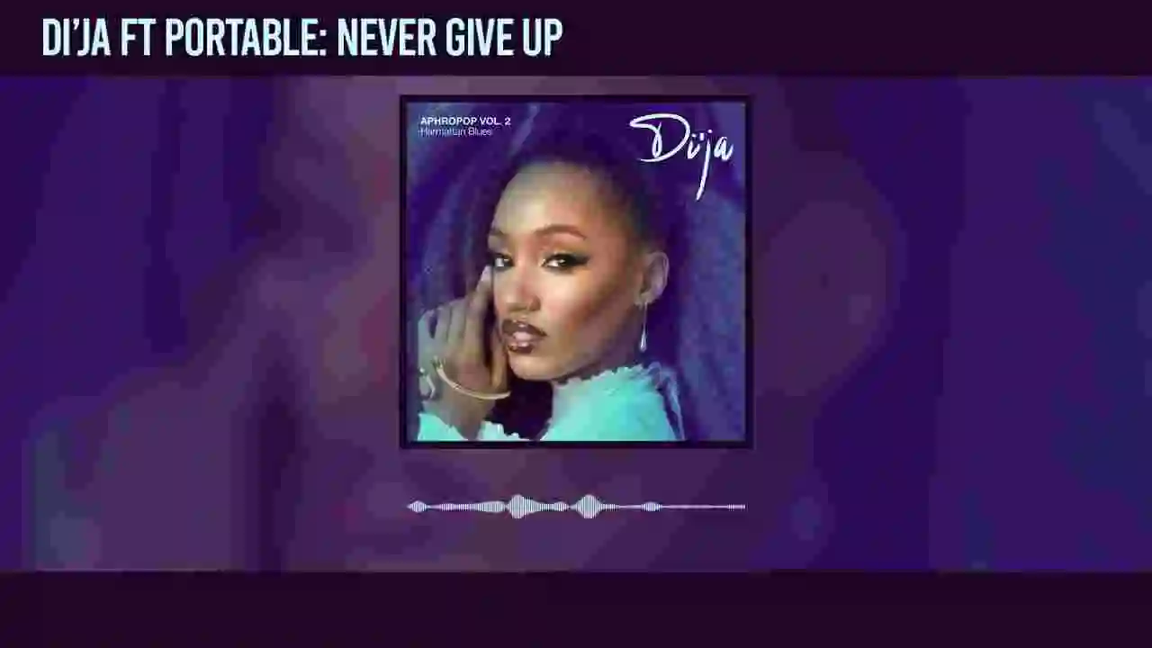 Music: Di'ja - Never Give Up Feat. Portable