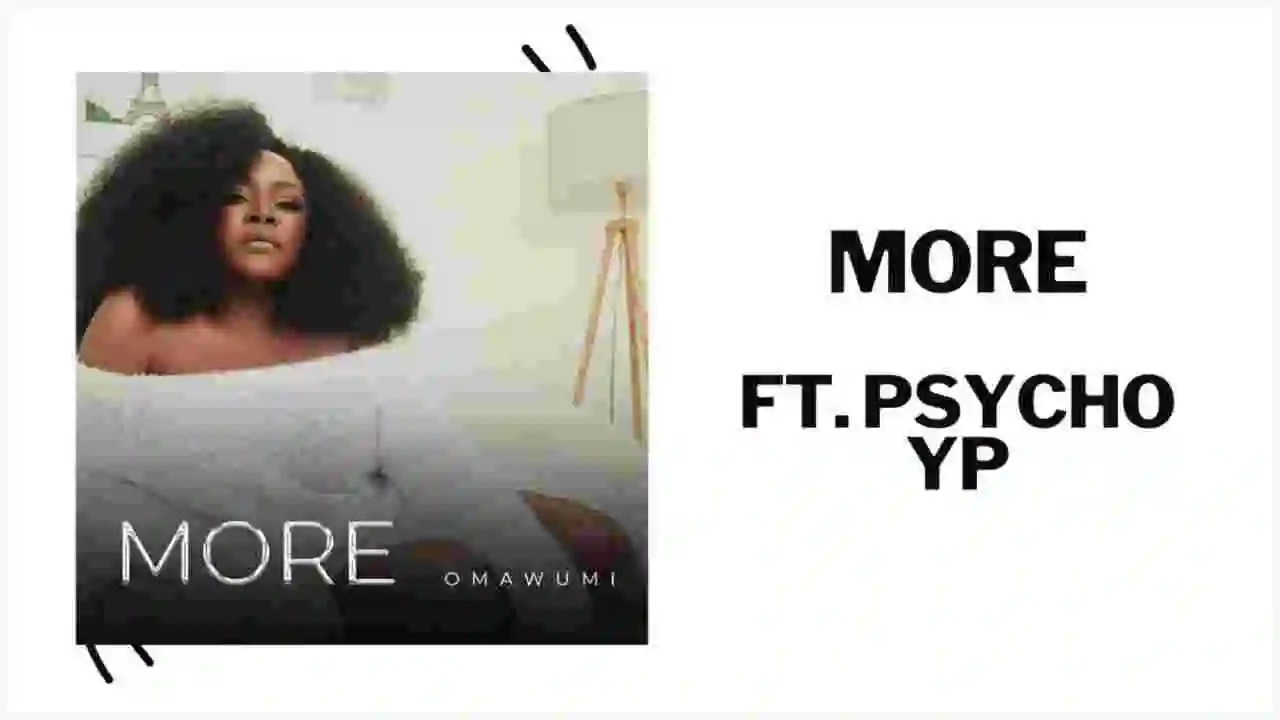 Music: Omawumi - More ft. PsychoYP