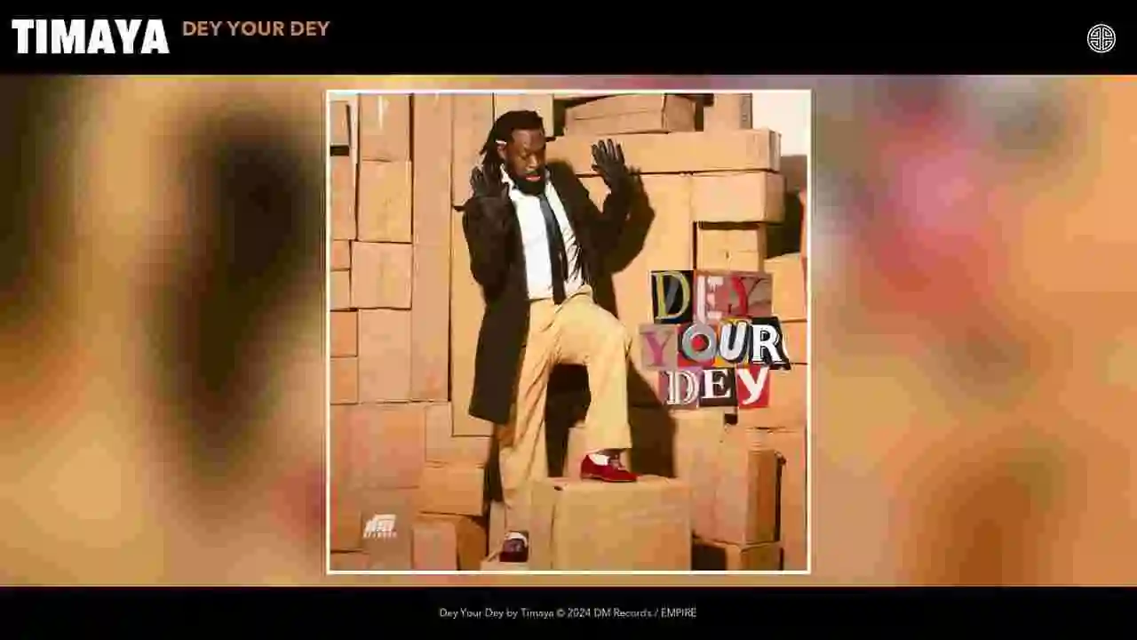 Music: Timaya - Dey Your Dey