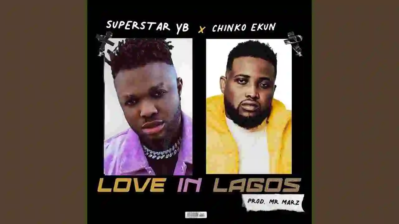 Music: Superstar Yb – LOVE IN LAGOS ft. Chinko Ekun