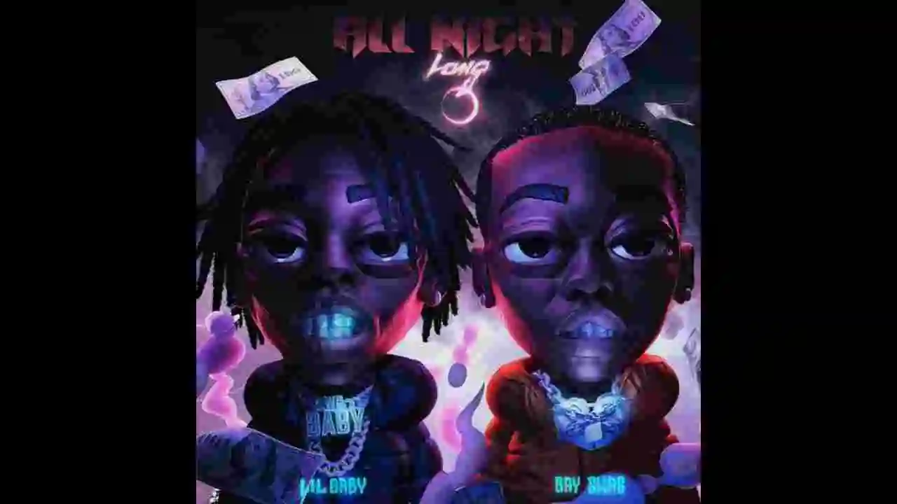 Music: Bay Swag & Lil Baby - All Night Long