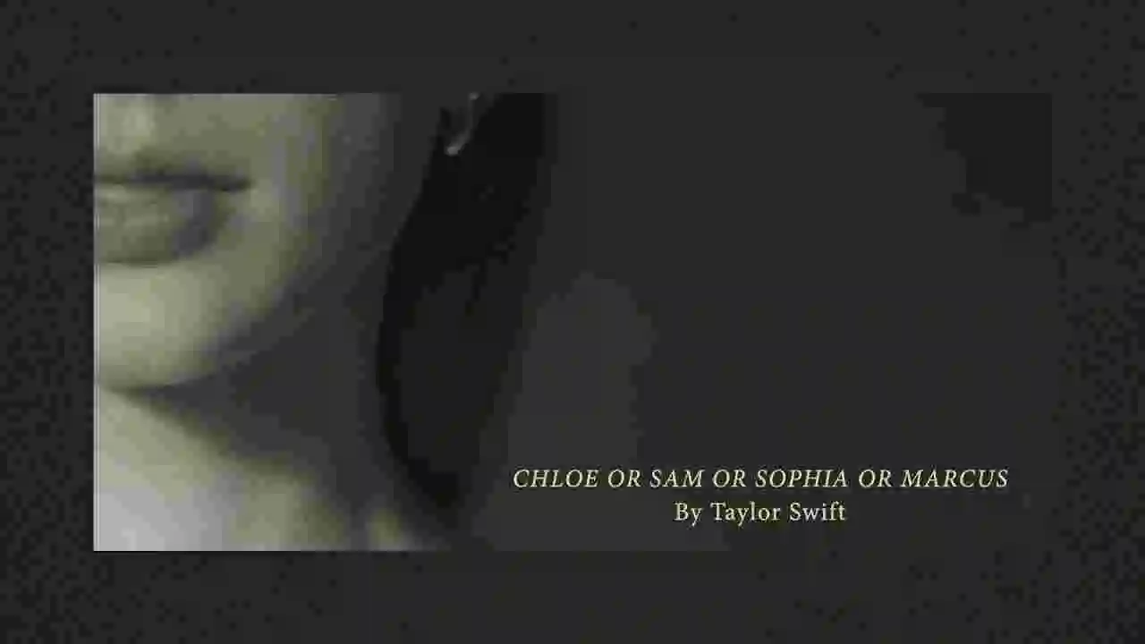 Music: Taylor Swift - Chloe or Sam or Sophia or Marcus