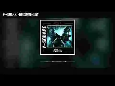 Music: P-Square - Find Somebody