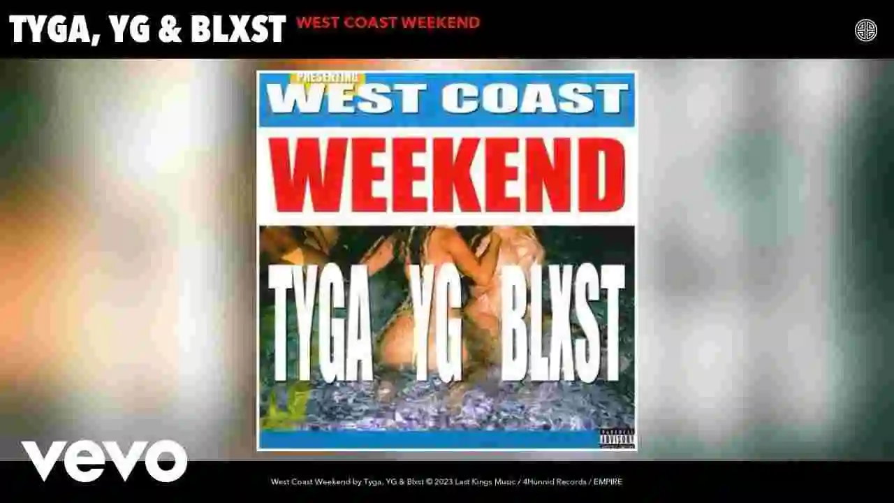 Music: Tyga, YG, Blxst - West Coast Weekend