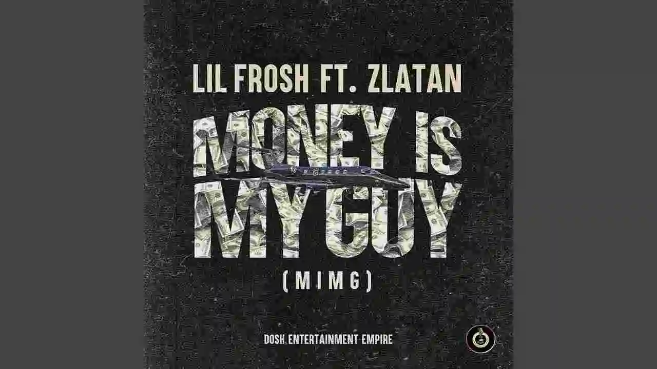 Music: Lil Frosh – Money Is My Guy (MIMG) Ft. Zlatan
