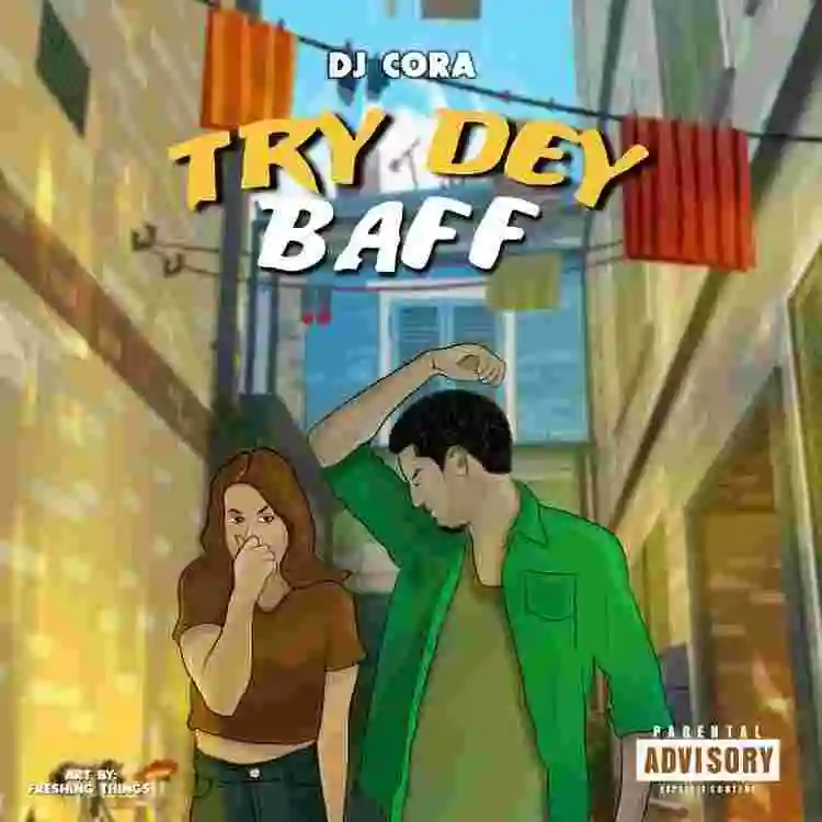Music: DJ Cora – Try Dey Baff