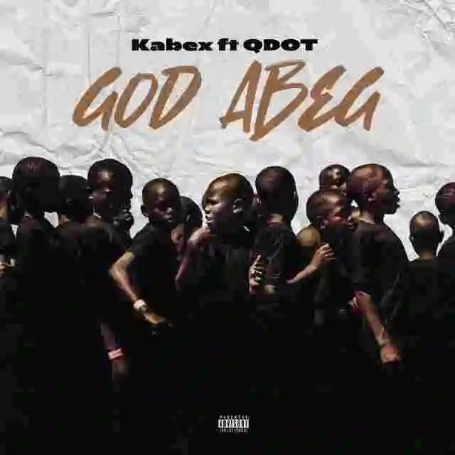 Music: Kabex Ft Qdot – God Abeg