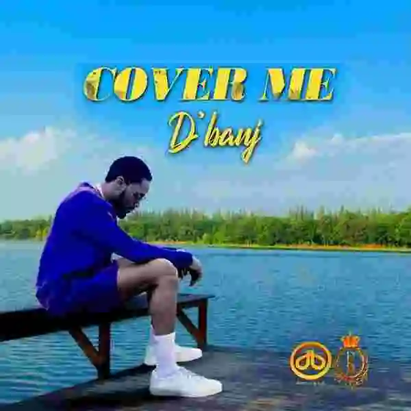 Music: D’banj – Cover Me