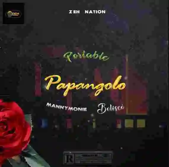 Music: Portable – Papangolo ft. Manny Monie & Bolisco