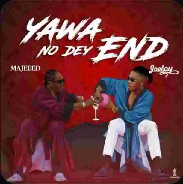 Music: Majeed & Joeboy – Yawa No Dey End