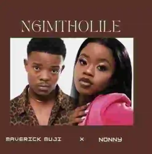 Music: Maverick Muji & Nonny – Ngimtholile