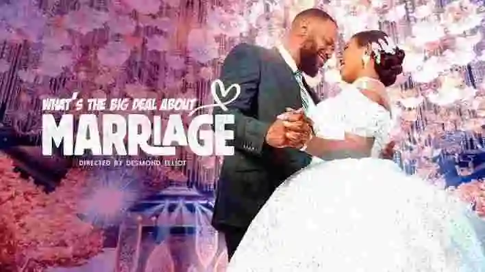 Download: 'What’s the Big Deal About Marriage' Latest Nollywood Drama