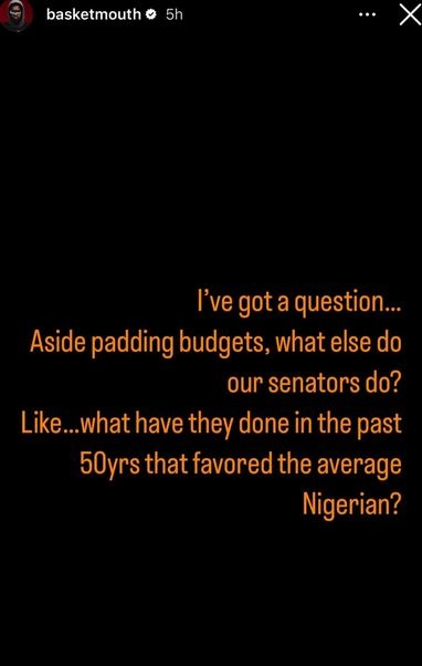 Asides Padding, What Has Our Senators Done In The Last 50 years That Has Favoured The Average Nigerian - Basketmouth Queries