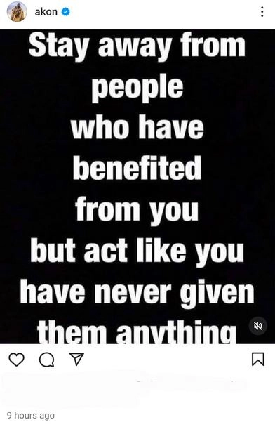 Stay Away From People Who Benefited From You But Act Like You've Never Given Them Anything - Akon
